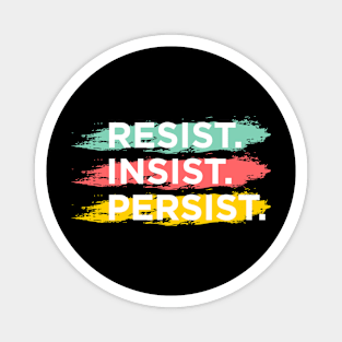 RESIST. INSIST. PERSIST. Magnet